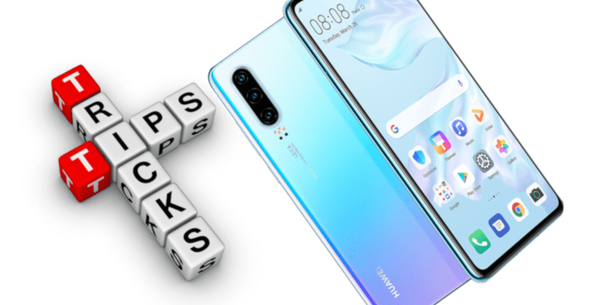 Tips And Tricks For Huawei P30 Pro