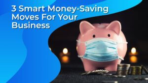 3 Smart Money-Saving Moves For Your Business | Smart Tech, Sharp Takes - CRYOVEX.com 3 smart money-saving moves for your business