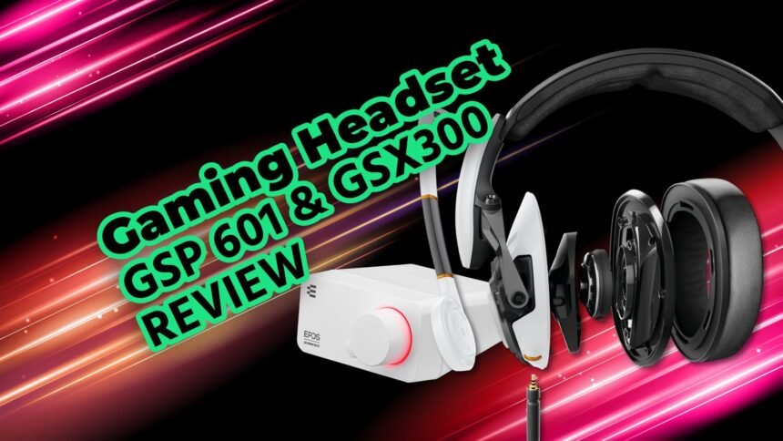 Gaming Headset GSP 601 & GSX 300 EPOS Sennheiser Review