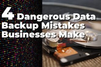 4 Dangerous Data Backup Mistakes Businesses Make