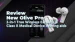 Smart Hearing Device Review New Olive Pro 2-in-1 True Wireless E