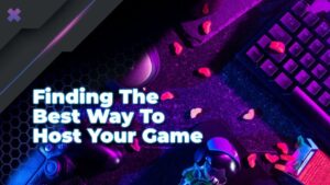 Finding the best way to host your game