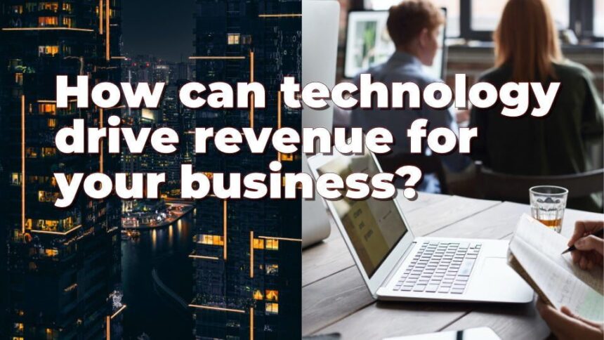 How Can Technology Power Your Company'S Revenue