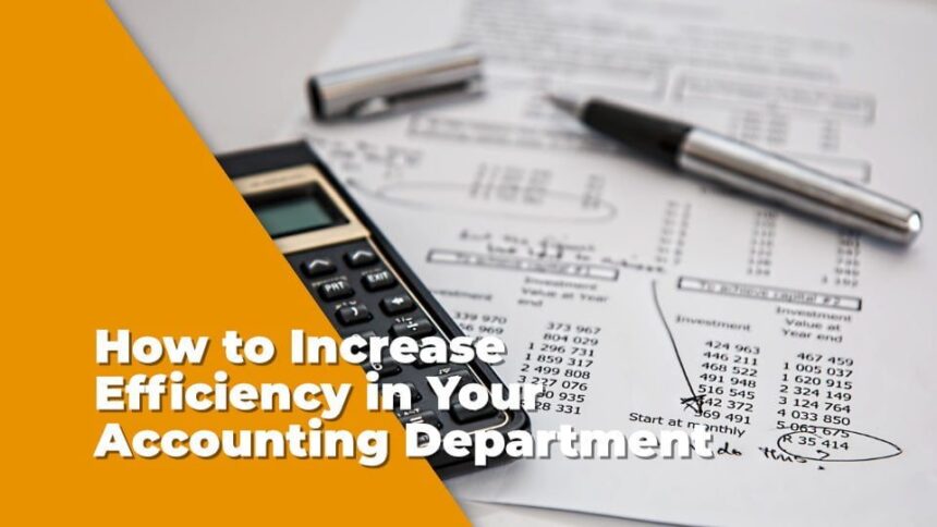 How To Increase Efficiency In Your Accounting Department