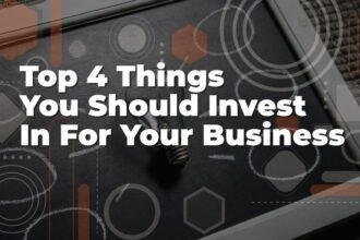 The Top 4 Things You Should Invest In For Your Business