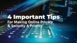 4 Important Tips For Making Online Privacy & Security A Priority