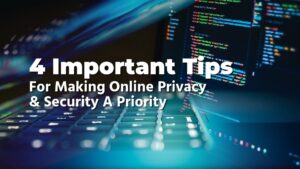 4 Important Tips For Making Online Privacy & Security A Priority | Smart Tech, Sharp Takes - CRYOVEX.com 4 important tips for making online privacy & security a priority