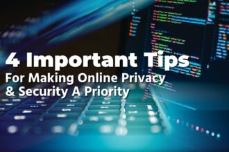 4 Important Tips For Making Online Privacy & Security A Priority