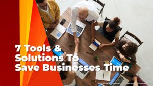 7 tools & solutions to save businesses time