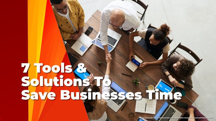 7 Tools &Amp; Solutions To Save Businesses Time