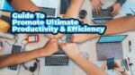 Guide To Promote Ultimate Productivity &Amp; Efficiency 2022
