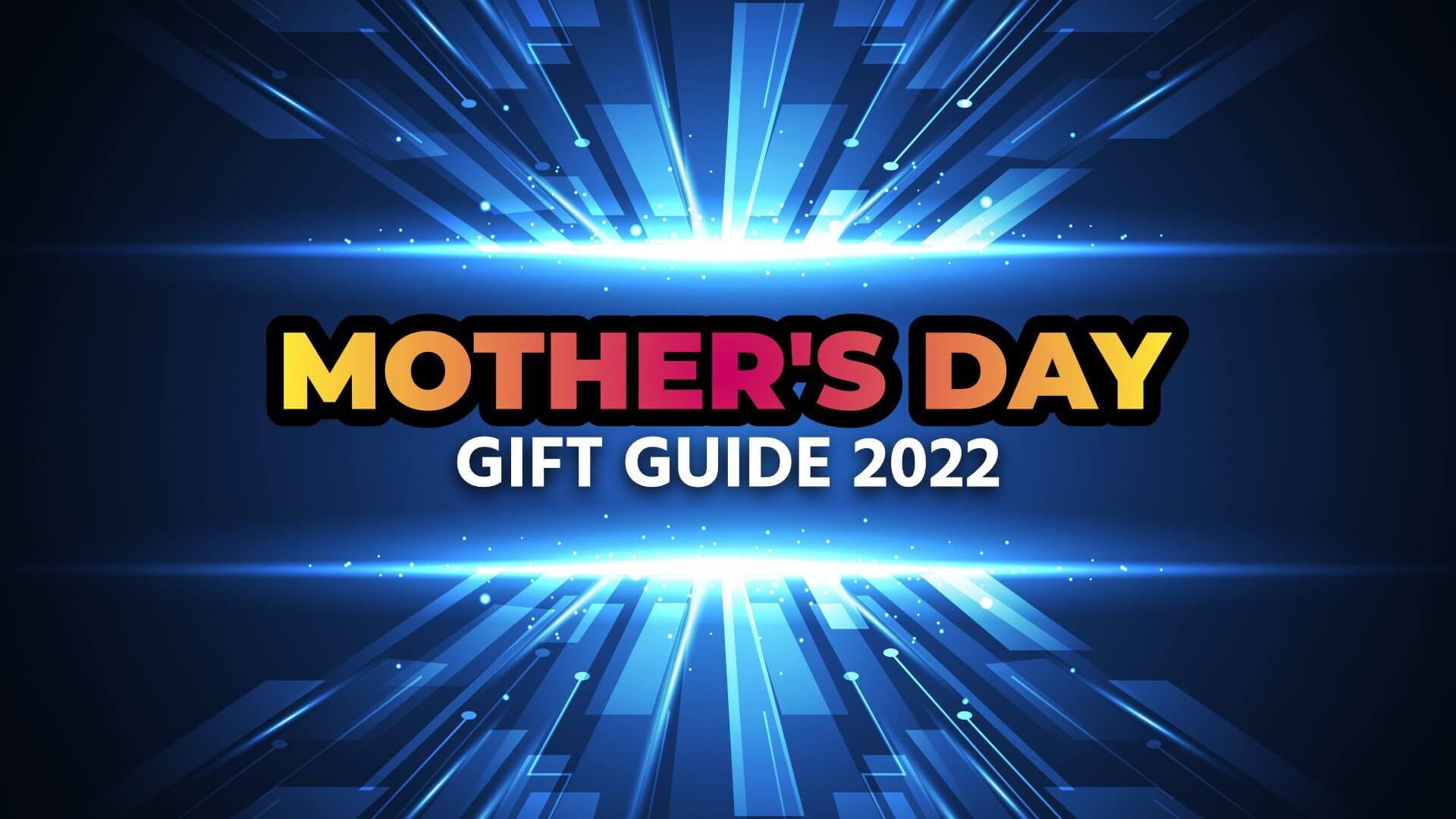 Mother's Day Gift Guide 2022