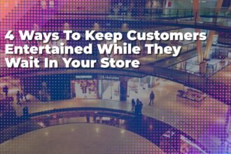 4 Ways To Keep Customers Entertained While They Wait In Your Sto
