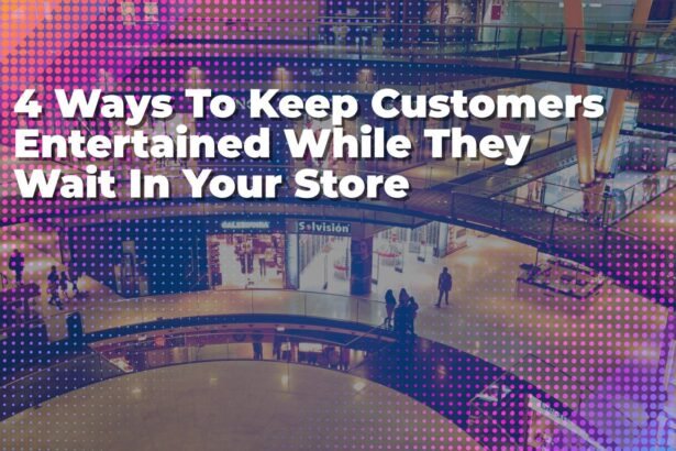 4 ways to keep customers entertained while they wait in your sto