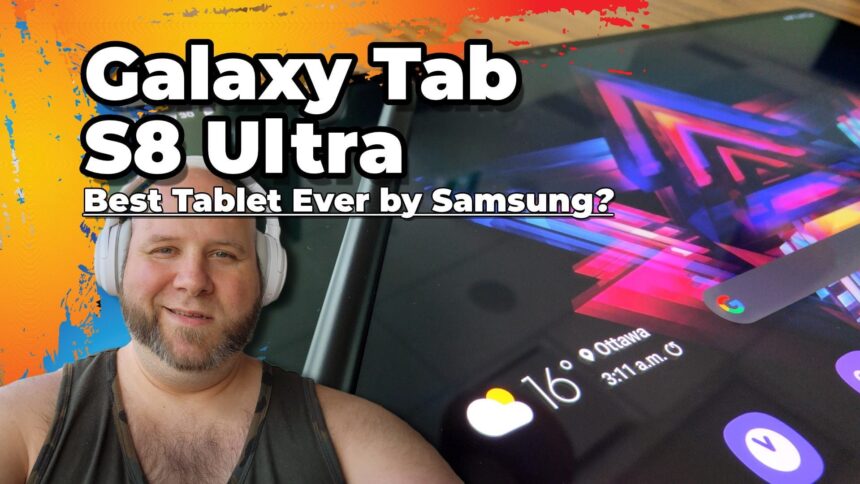 Samsung Galaxy Tab S8 Ultra - Best Tablet Ever by Samsung - Review