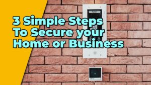3 Simple Steps to Secure your Home or Business | Smart Tech, Sharp Takes - CRYOVEX.com 3 simple steps to secure your home or business