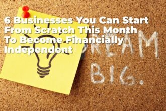 6 Businesses You Can Start From Scratch This Month To Become Financially Independent