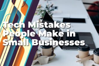 Don’t Make These Tech Mistakes If You Run A Small Business