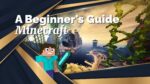 Getting Into Minecraft A Beginner's Guide