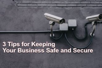 3 Tips For Keeping Your Business Safe And Secure