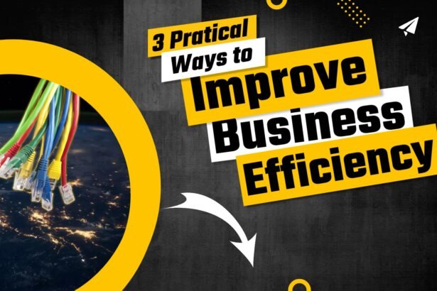 3 practical ways to improve business efficiency