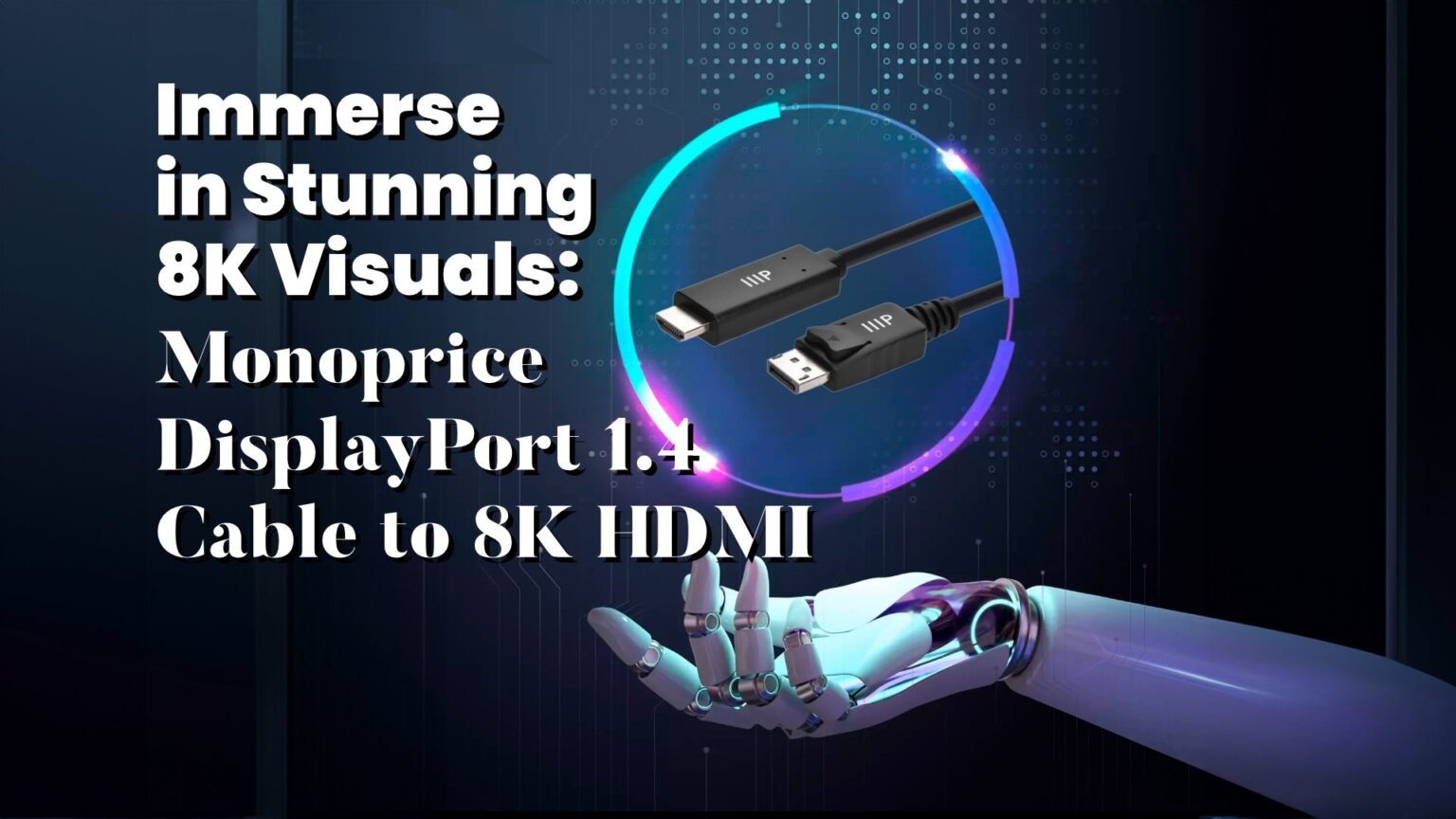 Monoprice DisplayPort 1.4 Cable to 8K HDMI - Unleash the Power of 8K review