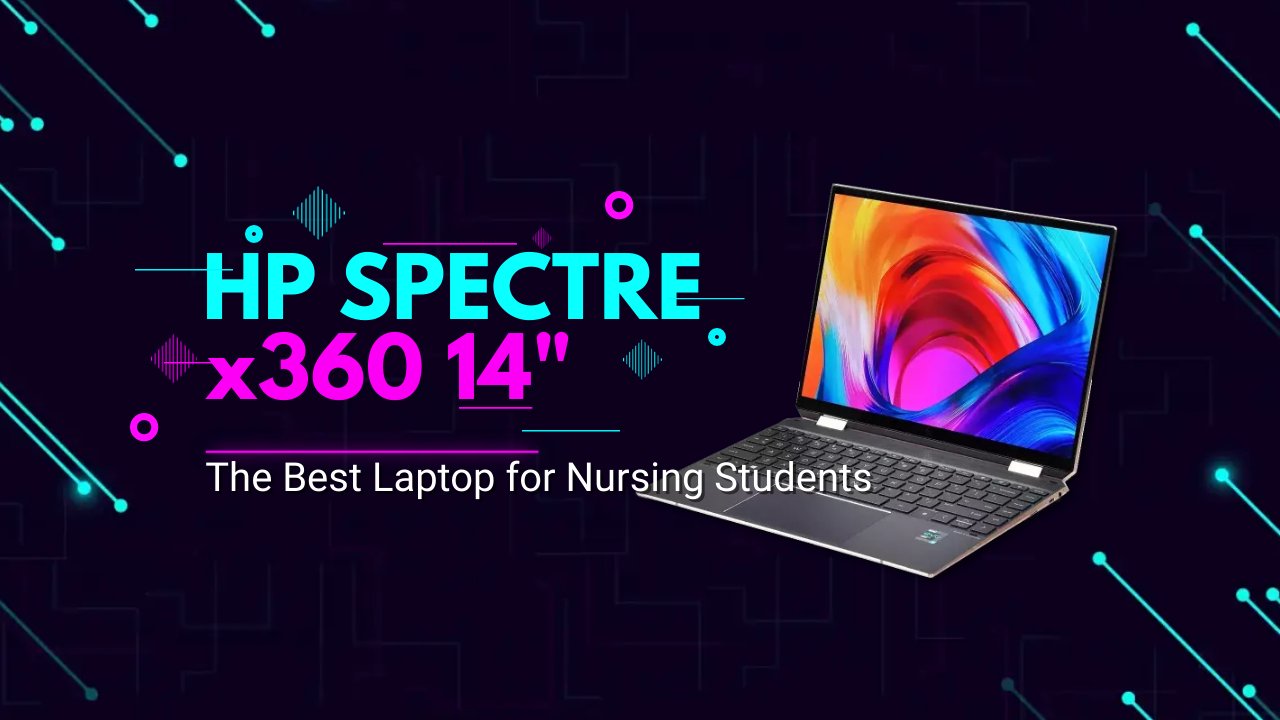 HP Spectre x360 14: The Ultimate Laptop for Nursing Students