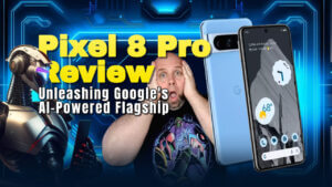 Google pixel 8 pro review - ai-powered flagship smartphone