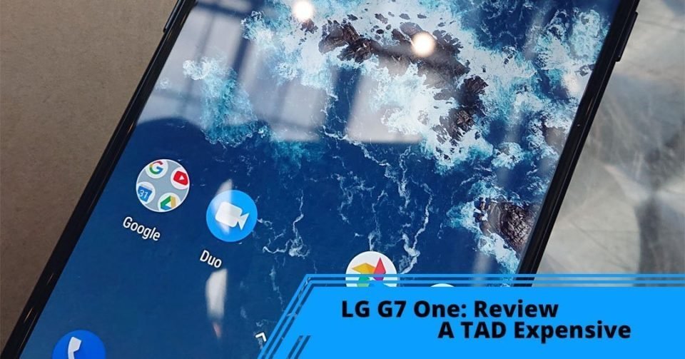 Lg G7 One Pre-Production Review A Tad Expensive
